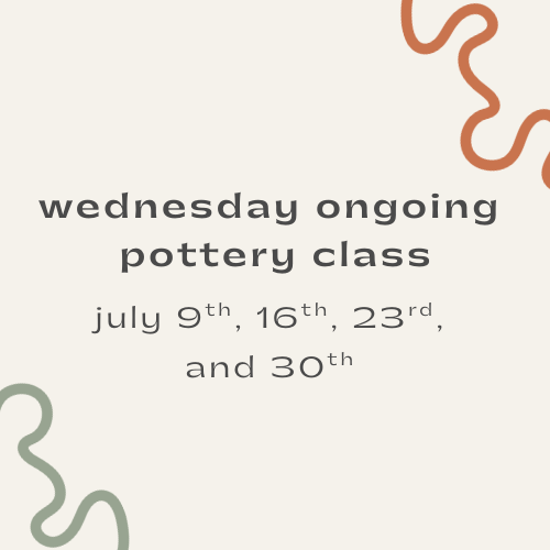july 4-week ongoing pottery class - wednesdays!