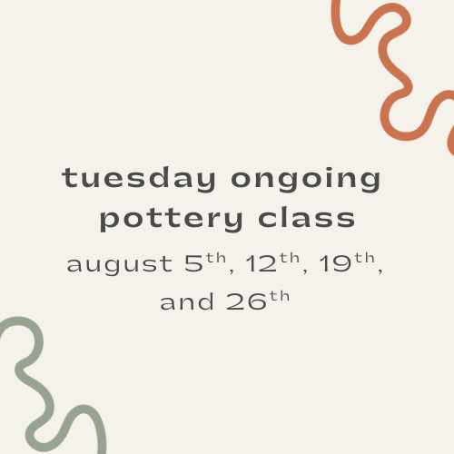 august 4-week ongoing pottery class - tuesdays!